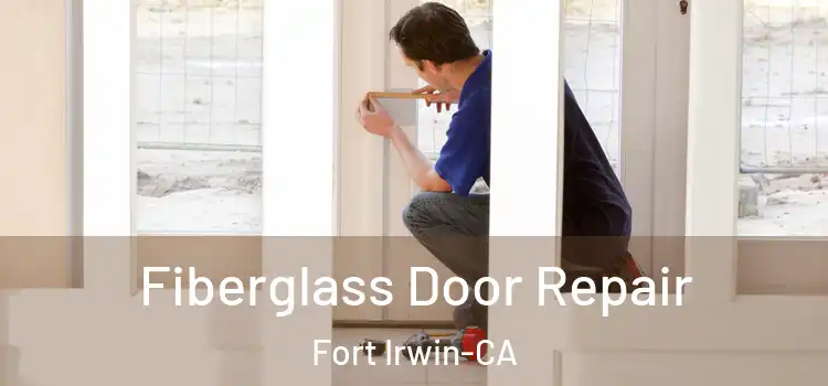  Fiberglass Door Repair Fort Irwin-CA