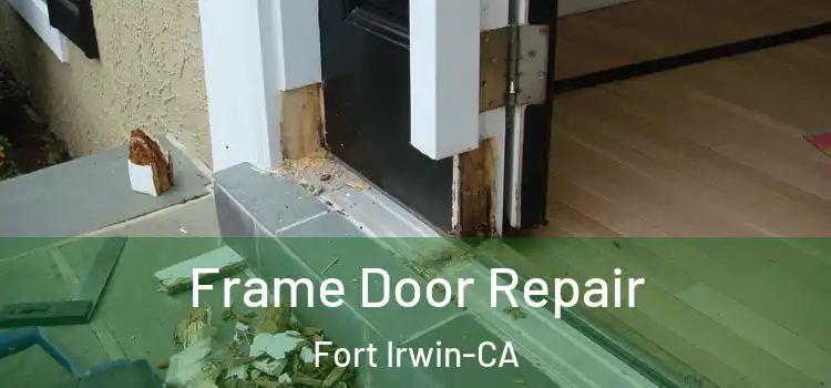 Frame Door Repair Fort Irwin-CA