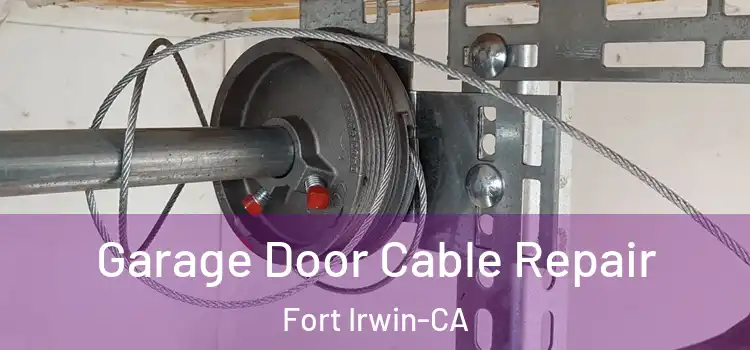  Garage Door Cable Repair Fort Irwin-CA